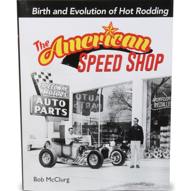 The American Speed Shop: Birth and Evolution of Hot Rodding
