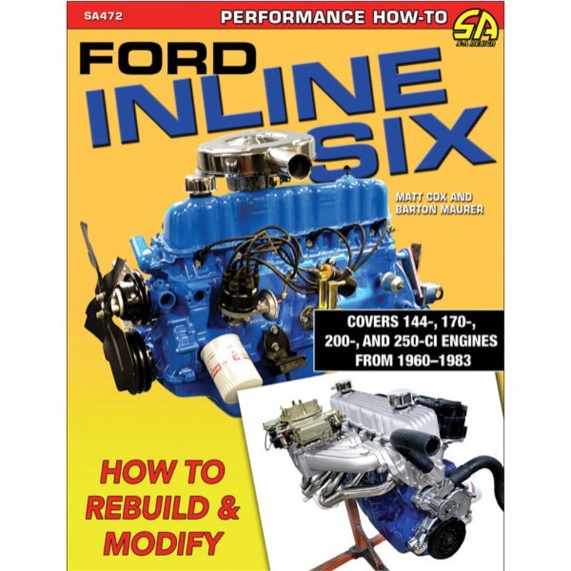 Ford Inline Six: How to Rebuild and Modify