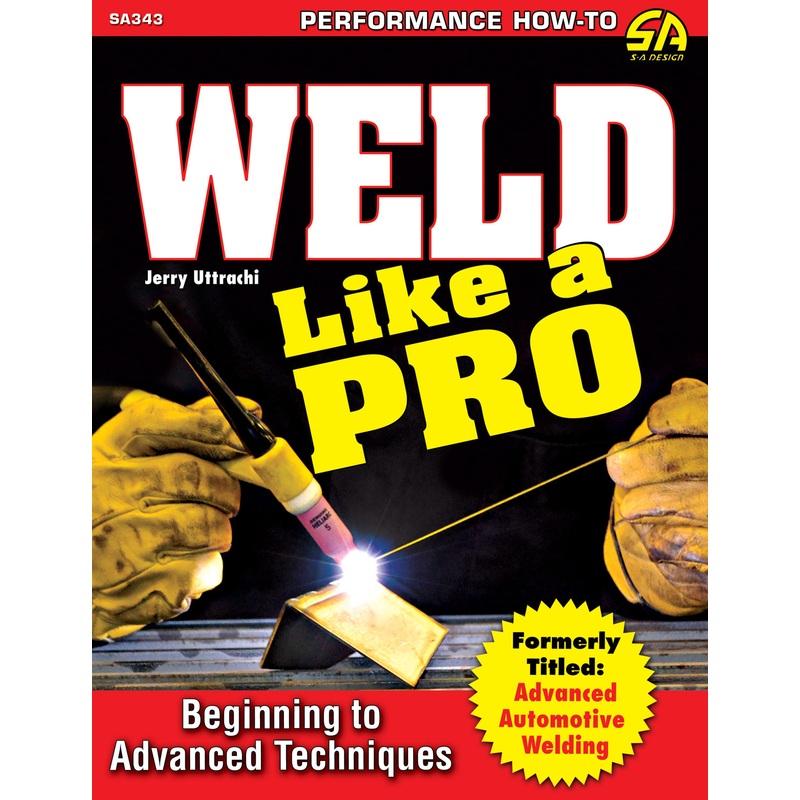 Weld Like a Pro: Beginning to Advanced Techniques